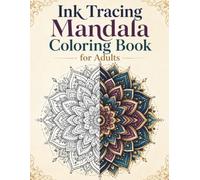 Ink Tracing Mandala Coloring Book for Adults: Satisfying Symmetrical Patterns from Simple to Intricate for Mindful Relaxation