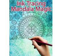 Ink Tracing Mandala Magic: Reverse Coloring and Activity book for Adults & Teens (Ink Tracing Books)