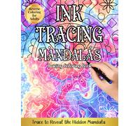 Ink Tracing, Mandalas: A Reverse Coloring Experience for Calm, Creativity, Mindful Art Practice, Inspiration, and Creative Flow