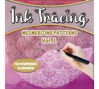 Ink Tracing: Mesmerizing Patterns Vol. 1: A Meditative Journey Through Abstract Patterns and Designs