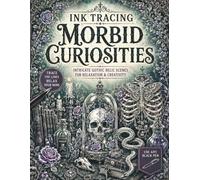 Ink Tracing Morbid Curiosities: Intricate Gothic Relic Scenes to Trace with Skulls, Snakes, Potions, Florals, Dark Curiosities, and Occult Inspired ... (The Gothic Ink Tracing Collection)