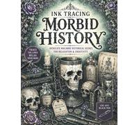 Ink Tracing Morbid History: A White Line Ink Tracing Reverse Coloring Book of Medieval Devices, Ancient Medical Practices, Famous Executions, Macabre ... Adults (The Gothic Ink Tracing Collection)