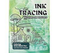 Ink Tracing Mushroom Houses: Explore Relaxing Enchanting Designs Featuring Fairy Dwellings, Tree House Hideouts For All Ages (Ink Heaven - Line tracing Books)