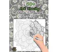 Ink Tracing Plants and Flowers book: Trace and relax 50+ Botanical collection pattern tracing & Coloring book for adults (Tracing books)