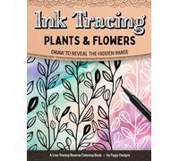 Ink Tracing Plants and Flowers Reverse Coloring Book: Draw to Reveal the Hidden Image (Ink Tracing Coloring Books)