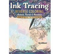 INK TRACING REVERSE COLORING Animals, Florals & Mandalas: A Relaxation Book for Adults Trace Over White Lines on Pastel Watercolor Backgrounds to Relieve Stress & Anxiety
