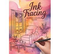 Ink Tracing Reverse Coloring Book: Cozy Moments Designs with Gentle Botanical & Floral Elements, Trace the White Lines for Adults and Teens