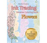 Ink Tracing: Reverse Coloring Book: Flowers