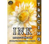 Ink Tracing Reverse Coloring Book Flowers, Butterflies, Mandalas & Patterns: Trace and Relax with Beautiful Reverse Coloring Designs for Mindful Creativity and Stress Relief - Vol. 3