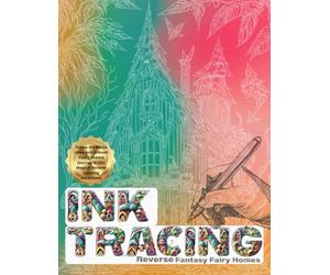Ink Tracing : Reverse Fantasy Fairy Homes Coloring Book for Adults: Follow the White Lines and Unleash Your Creative Journey in this Magical Reverse ... (Ink Tracing: Reverse Coloring Book)