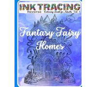 Ink Tracing Reverse Fantasy Fairy Homes Coloring Book for Adults: White Lines and Unleash Your Creative Journey in this Magical Reverse Coloring Adventure! Vol. 3 (Ink Tracing: Reverse Coloring Book)