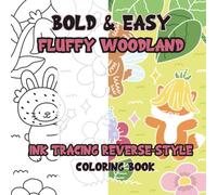 Ink Tracing Reverse-Style Bold & Easy Fluffy Woodland Coloring Book: Dual Styles with Classic Lines and Colorful Designs
