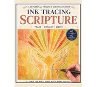Ink Tracing Scripture: Reverse Coloring Bible Verses for Adults - A 40-Day Devotional Journey with Guided Journal Prompts to Trace, Reflect, and Grow