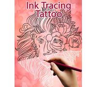 Ink Tracing Tattoo: Mindful Reverse Coloring Book: Relax With Stunning Tattoo-Style Art (Ink Tracing Books)