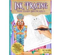 Ink Tracing Unique Coloring Book for Adults - Nutcracker Fantasy - Christmas Series Vol. 1: A Christmas Tracing Book For Drawing With Pen and Ink - ... Ink Tracing Coloring Book Series for Adults)