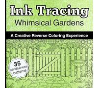 Ink Tracing Whimsical Gardens: A Creative Reverse Coloring Experience