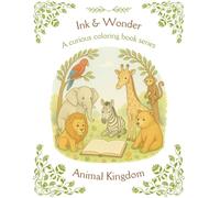 Ink & Wonder: Animal Kingdom: Learn Through Coloring: Detailed Vintage Illustrations of Animals with Fun Facts (Ink & Wonder Coloring Book Series)
