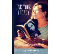 INK YOUR LEGACY: A GUIDE TO WRITING, PUBLISHING & MARKETING YOUR BOOK
