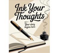 Ink Your Thoughts: Your Story Begins Here: A Minimal Motivational Writing Journal with Prompts to Keep You Going