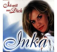 Inka - Ich Will Nur Dich
