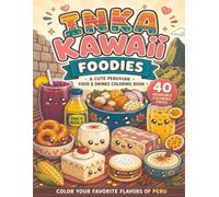 Inka Kawaii: Foodies: A Cute Peruvian Food, Drinks & Desserts Coloring Book
