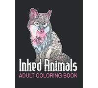 Inked Animals Coloring Book: 60 Tribal Style Animals ready to get colored: Get Your Creative Juices Flowing