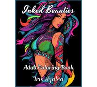 Inked Beauties: A Dazzling Coloring Book of Tattooed Women for Adults and Teens: Escape in your imagination and unleash your creativity to Unwind, Find Inner Peace, and Ignite Creative Expression