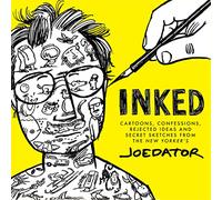Inked: Cartoons, Confessions, Rejected Ideas and Secret Sketches from the New Yorker's Joe Dator