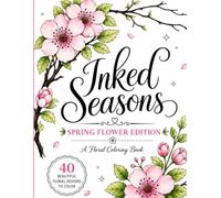 Inked Seasons: Spring Flower Edition: A Simple Spring Floral Coloring Book For Adults