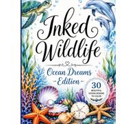 Inked Wildlife: Ocean Dreams Edition: Relaxing Ocean Wildlife Coloring Book for Adults