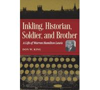 Inkling, Historian, Soldier, and Brother: A Life of Warren Hamilton Lewis