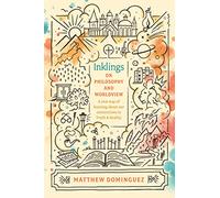 Inklings on Philosophy and Worldview (Engaged Schools Curriculum): Inspired by C.S. Lewis, G.K. Chesterton, and J.R.R. Tolkien