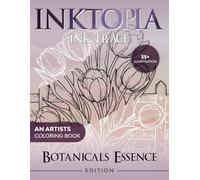 INKTOPIA: Botanicals Essence Ink Trace Reverse Coloring Book For All Ages | Pen and Ink Art | Flowers, Roses, Gardens...Etc (INKTOPIA Ink Tracing Coloring Book)