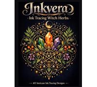 Inkvera: Ink Tracing Witch Herbs: A Reverse Coloring Book of 40 Intricate Herb, Crystal, and Rune Designs for Ink Tracing, Mindful Creativity, Relaxation, and Mystical Fantasy Art