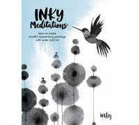 Inky Meditations : Learn to Create Mindful Mesmerizing Paintings with Water and Ink