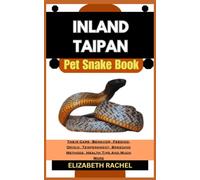 INLAND TAIPAN Pet Snake Book: Their Care, Behavior, Feeding, Origin, Temperament, Breeding Methods, Health Tips And Much More (SNAKE MASTERY: Unlocking the Secrets to Successful Pet Snake Care)