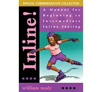 Inline!: A Manual for Beginning to Intermediate Inline Skating (The William Nealy Collection)