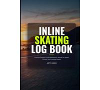 Inline Skating Log Book: Roller Skating & Rollerblading Journal: Daily Training Session Tracker & Wheel Rotation Maintenance Log for Speed, Fitness, and Slalom Skaters