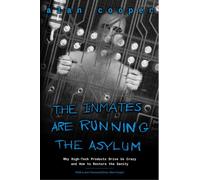 Inmates Are Running the Asylum, The : Why High Tech Products Drive Us Crazy and How to Restore the Sanity