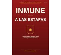 Inmune a las Estafas: Supervivencia digital: Manual práctico para proteger tu dinero, tus cuentas y tu identidad de la Inteligencia Artificial.