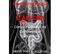 Inmunoterapia y Cáncer: Cómo la Ciencia Está Cambiando el Tratamiento