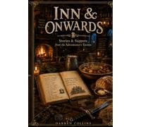 Inn & Onwards: Stories & Suppers from the Adventurer's Tavern (Notes & Nibbles)