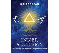 INNER ALCHEMY: Returning to the soul’s original wisdom: 1 (The Alchemy of Being)