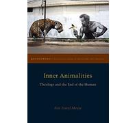 Inner Animalities: Theology and the End of the Human (Groundworks: Ecological Issues in Philosophy and Theology)