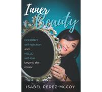 Inner Beauty: Goodbye Self-rejection and Hello Self-love beyond the mirror