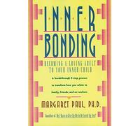Inner Bonding: Becoming a Loving Parent to Your Inner Child.by Paul New<|