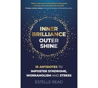 Inner Brilliance, Outer Shine - 10 Antidotes to Imposter Syndrome, Workaholism and Stress