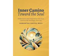 Inner Camino Toward the Soul: Reflections and inspiration for your Camino de Santiago Journey