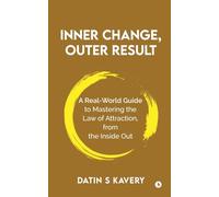 Inner Change, Outer Result: A real-world guide to mastering the Law of Attraction, from the inside out