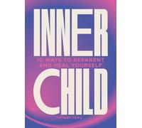 Inner Child : 10 ways to reparent and heal yourself
